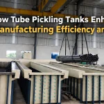 How Tube Pickling Tanks Enhance Pipe Manufacturing Efficiency and Quality