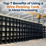 Top 7 Benefits of Using a Wire Pickling Tank in Metal Processing