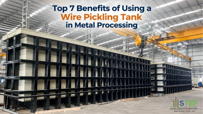 Top 7 Benefits of Using a Wire Pickling Tank in Metal Processing