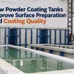 How Powder Coating Tanks Improve Surface Preparation and Coating Quality